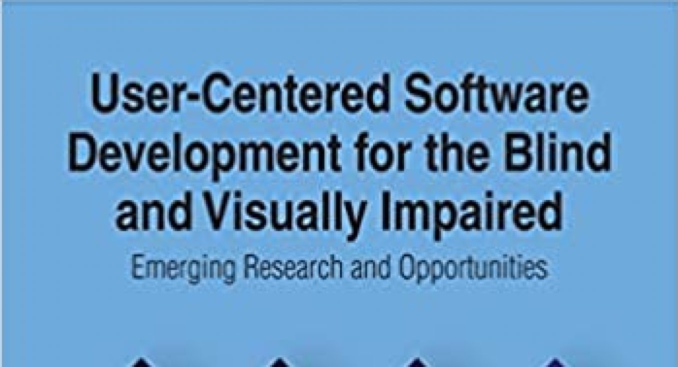 Knygos apžvalga: User–Centered Software Development for the Blind and Visually Impaired. Emerging Research and Opportunities
